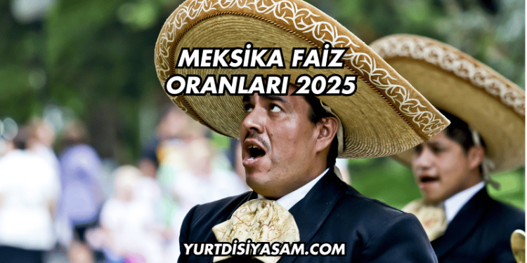 Meksika Faiz Oranları 2025