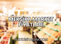 Meksika Market Fiyatları