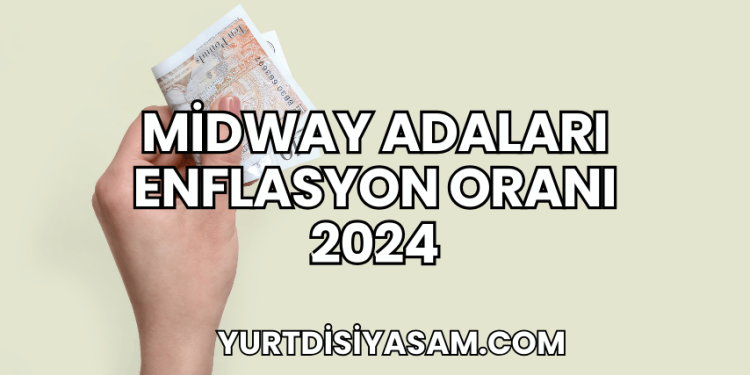 Midway Adaları Enflasyon Oranı 2024
