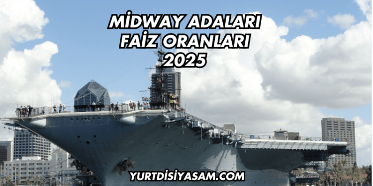 Midway Adaları Faiz Oranları 2025