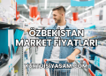 Özbekistan Market Fiyatları