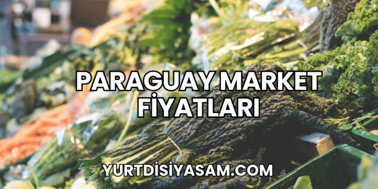 Paraguay Market Fiyatları