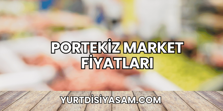 Portekiz Market Fiyatları