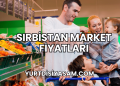 Sırbistan Market Fiyatları