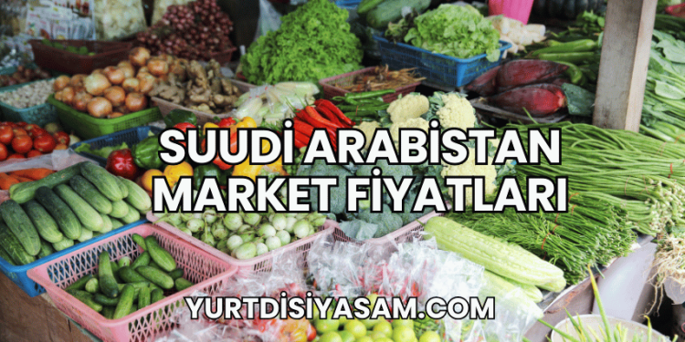 Suudi Arabistan Market Fiyatları