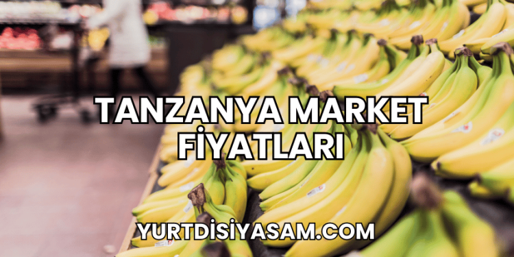 Tanzanya Market Fiyatları