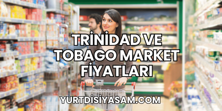 Trinidad ve Tobago Market Fiyatları