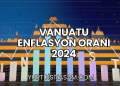 Vanuatu Enflasyon Oranı 2024