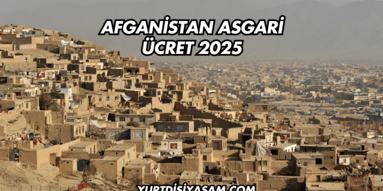 Afganistan Asgari Ücret 2025
