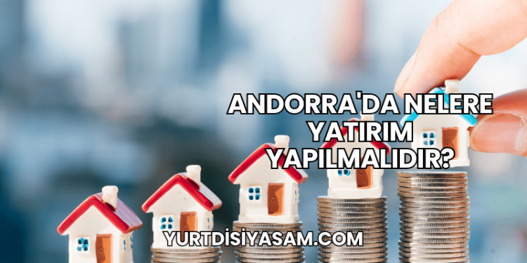 Andorra'da Nelere Yatırım Yapılmalıdır?