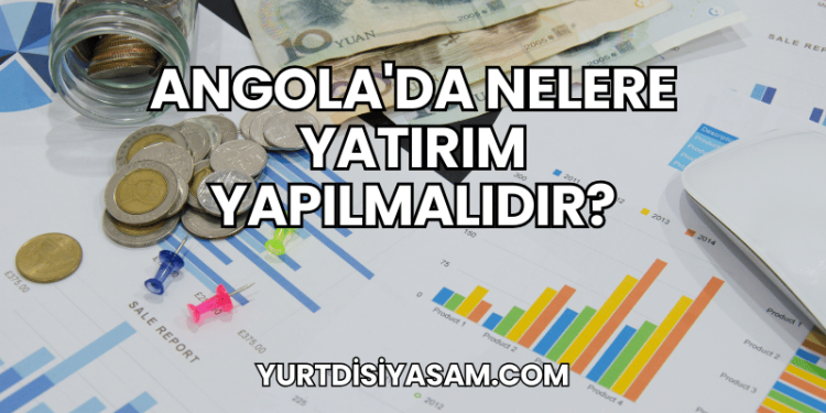 Angola'da Nelere Yatırım Yapılmalıdır?