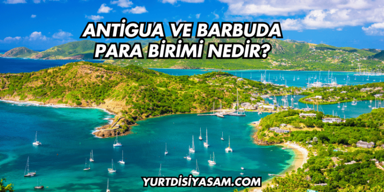 Antigua ve Barbuda Para Birimi Nedir?