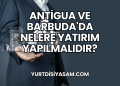 Antigua ve Barbuda'da Nelere Yatırım Yapılmalıdır?