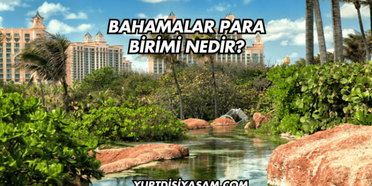 Bahamalar Para Birimi Nedir?