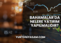 Bahamalar'da Nelere Yatırım Yapılmalıdır?