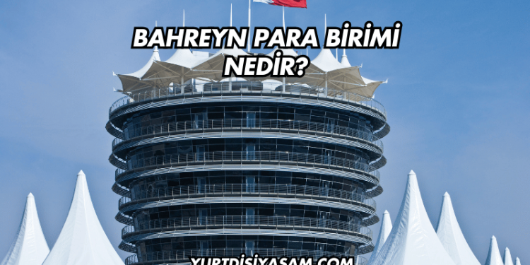 Bahreyn Para Birimi Nedir?