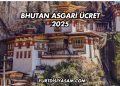 Bhutan Asgari Ücret 2025