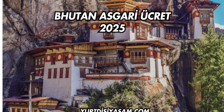 Bhutan Asgari Ücret 2025