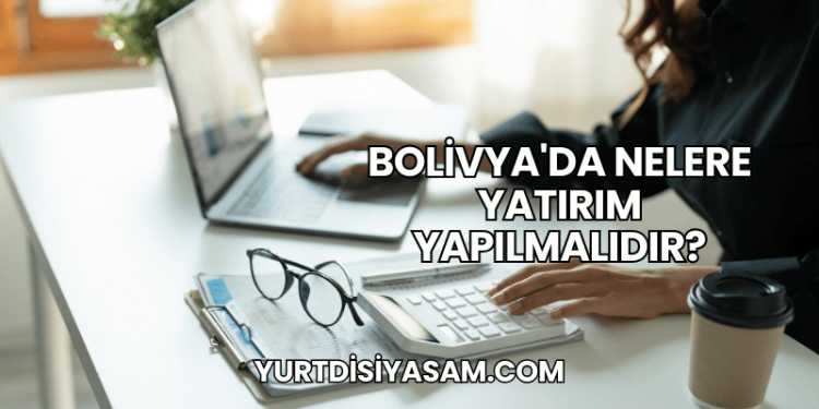 Bolivya'da Nelere Yatırım Yapılmalıdır?