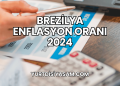 Brezilya Enflasyon Oranı 2024