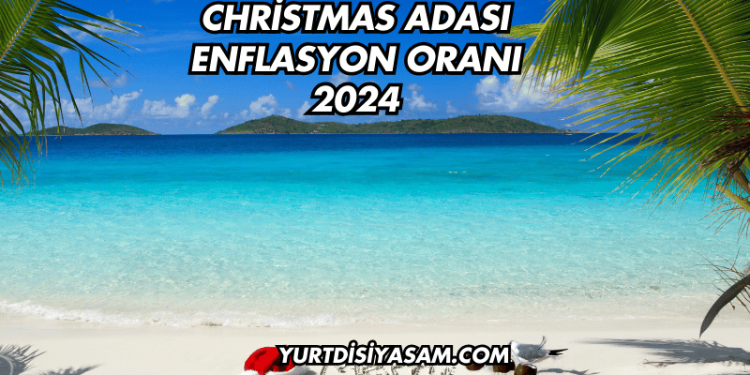Christmas Adası Enflasyon Oranı 2024