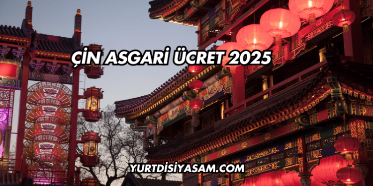 Çin Asgari Ücret 2025