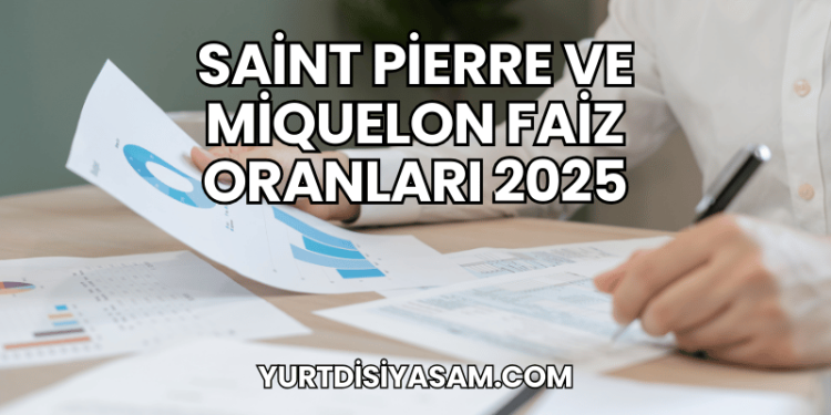 Saint Pierre ve Miquelon Faiz Oranları 2025