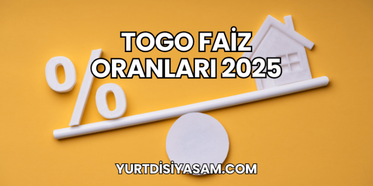 Togo Faiz Oranları 2025