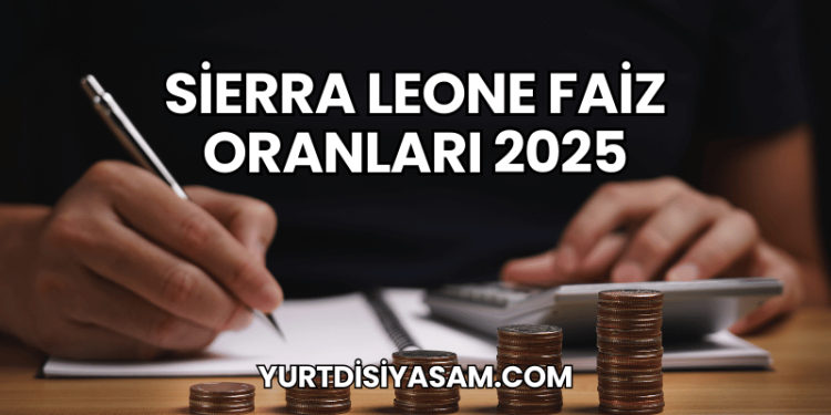 Sierra Leone Faiz Oranları 2025