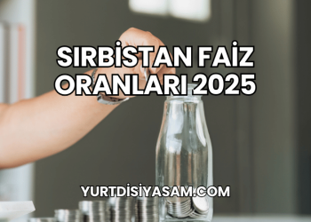 Sırbistan Faiz Oranları 2025