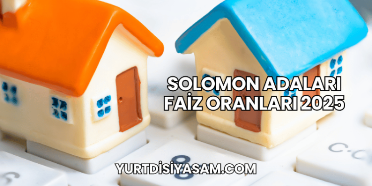 Solomon Adaları Faiz Oranları 2025
