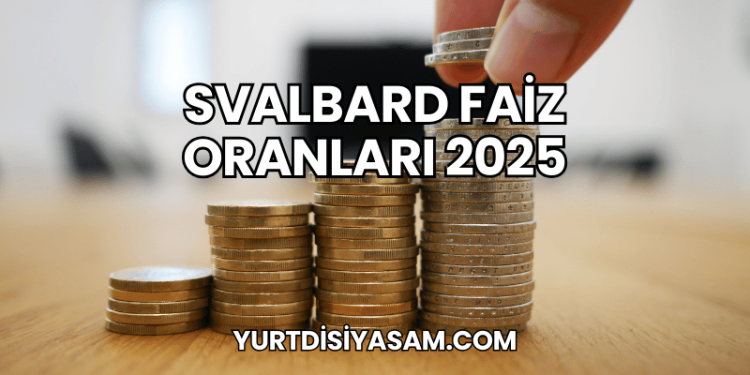 Svalbard Faiz Oranları 2025