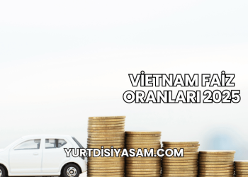 Vietnam Faiz Oranları 2025