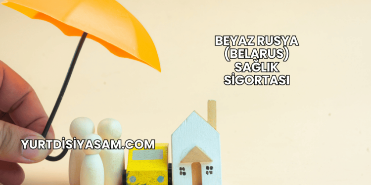 Beyaz Rusya (Belarus) Sağlık Sigortası