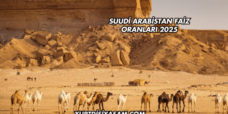 Suudi Arabistan Faiz Oranları 2025