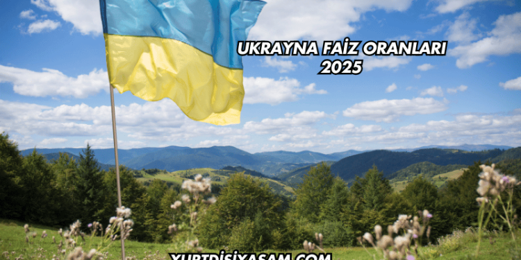 Ukrayna Faiz Oranları 2025