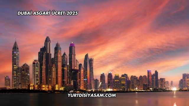 Dubai Asgari Ücret 2025