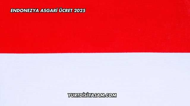 Endonezya Asgari Ücret 2025