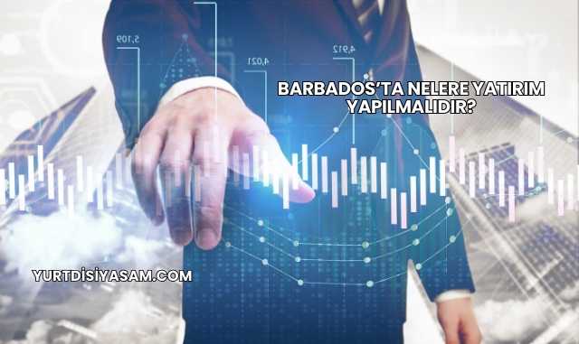 Barbados’ta Nelere Yatırım Yapılmalıdır?