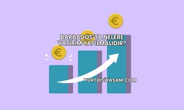 Barbados’ta Nelere Yatırım Yapılmalıdır?
