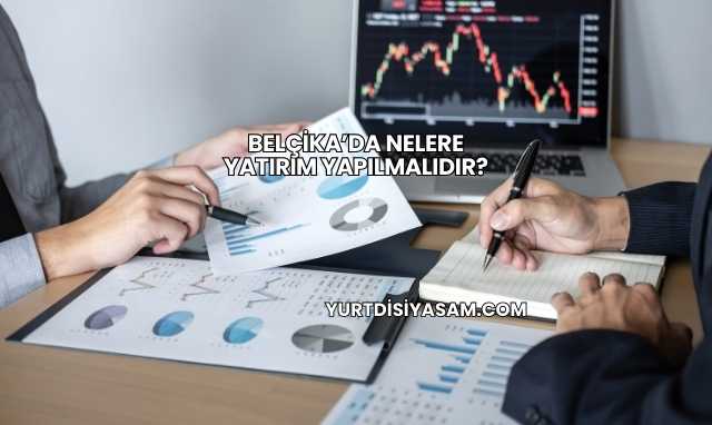 Belçika’da Nelere Yatırım Yapılmalıdır?