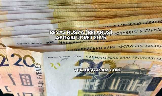 Beyaz Rusya (Belarus) Asgari Ücret 2025