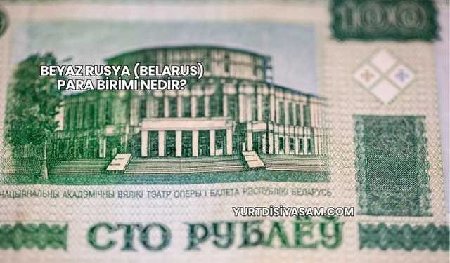 Beyaz Rusya (Belarus) Para Birimi Nedir?
