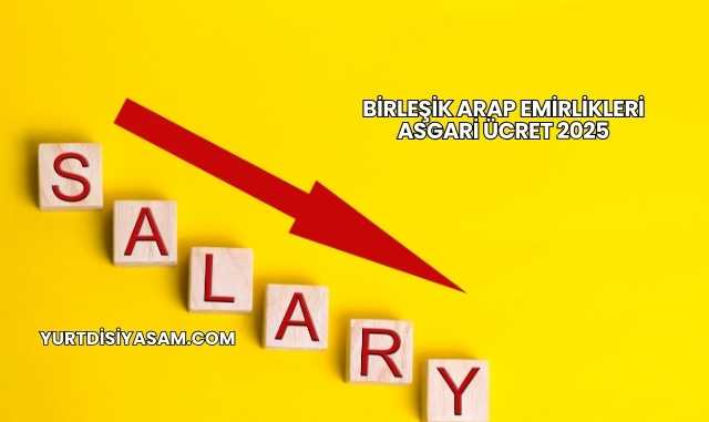 Birleşik Arap Emirlikleri Asgari Ücret 2025