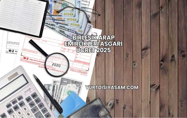 Birleşik Arap Emirlikleri Asgari Ücret 2025