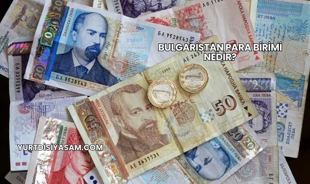 Bulgaristan Para Birimi Nedir?