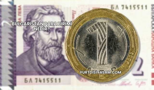Bulgaristan Para Birimi Nedir?