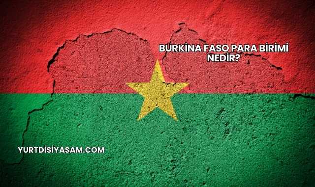 Burkina Faso Para Birimi Nedir?