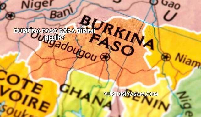 Burkina Faso Para Birimi Nedir?