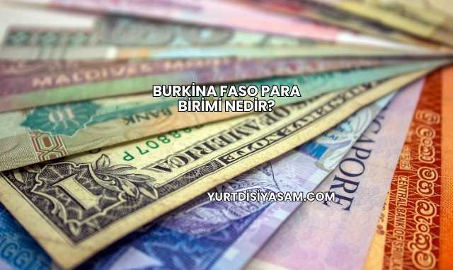 Burkina Faso Para Birimi Nedir?
